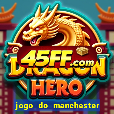 jogo do manchester united ao vivo futemax